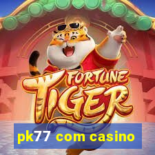 pk77 com casino